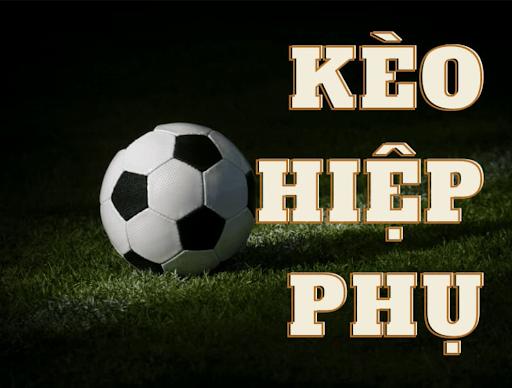 Kèo Hiệp Phụ Là Như Thế Nào